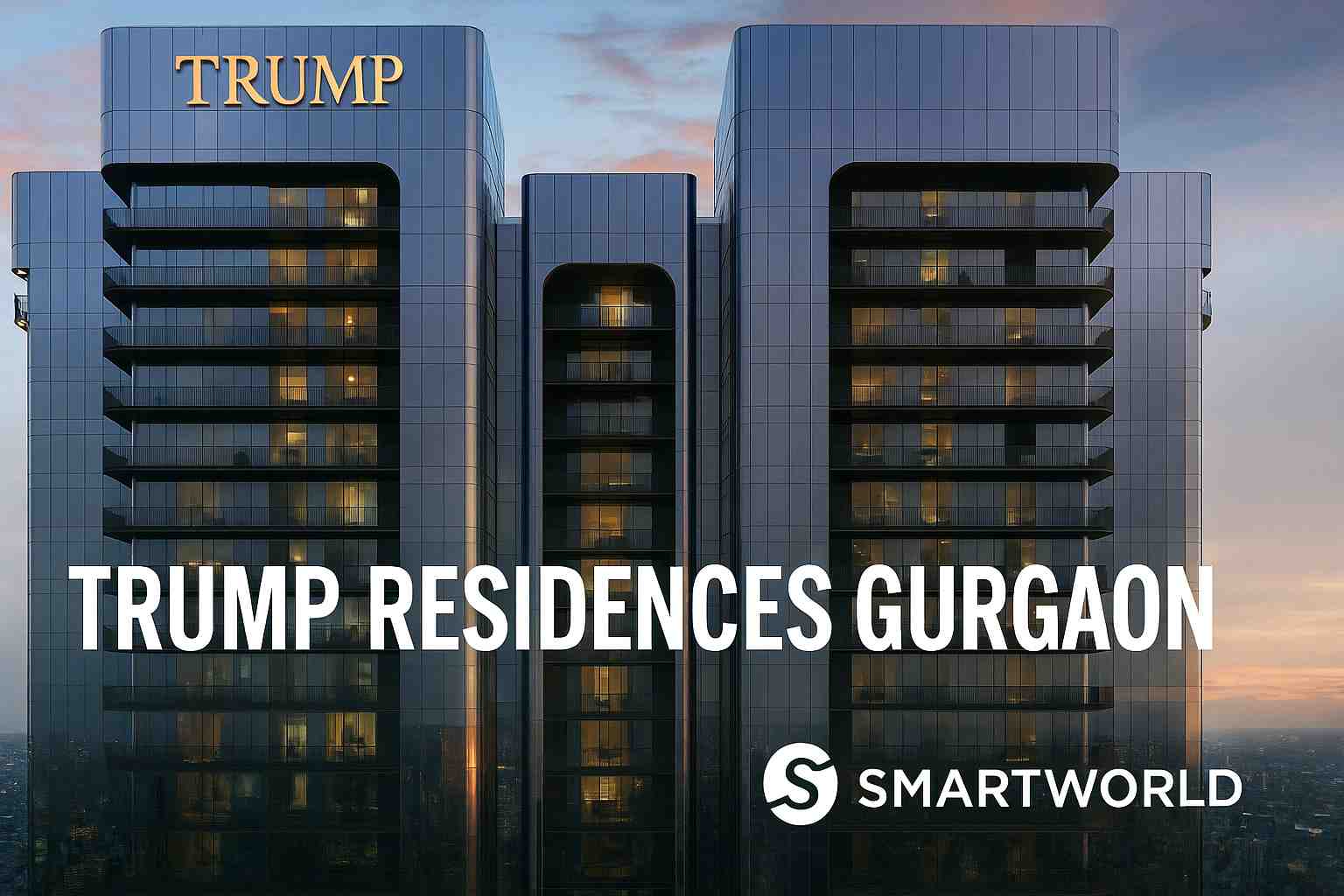 Luxury high-rise view of Trump Residences Gurgaon by Smartworld, showcasing modern architecture at sunset.